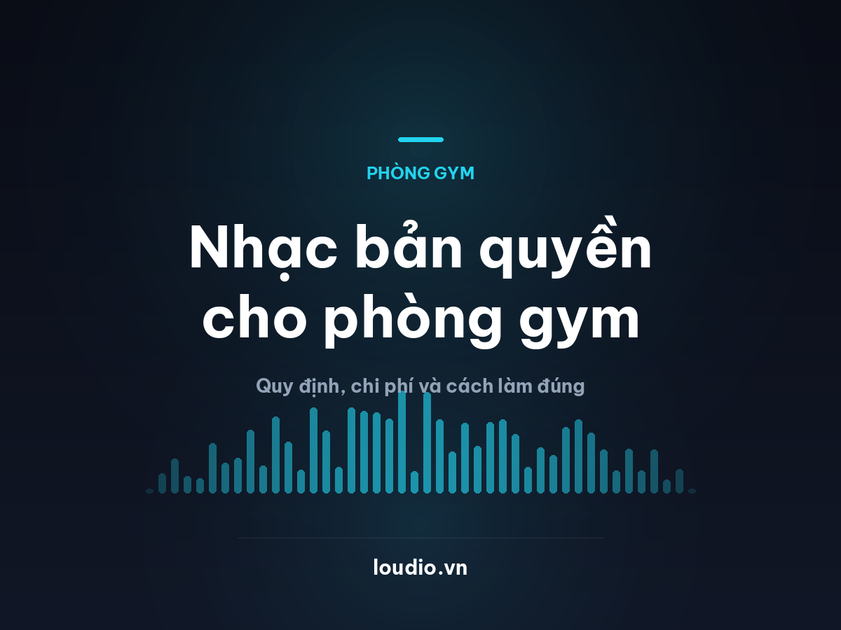 Nhạc bản quyền cho phòng gym: quy định, chi phí và cách làm đúng